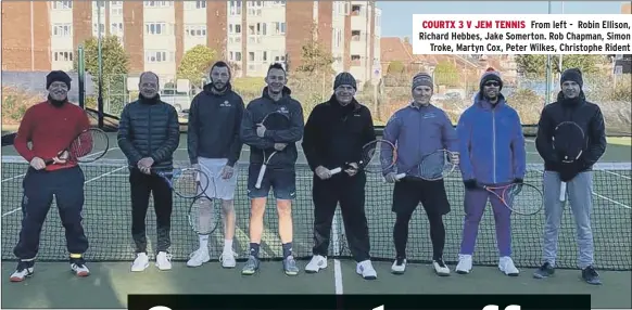  ?? ?? COURTX 3 V JEM TENNIS From left - Robin Ellison, Richard Hebbes, Jake Somerton. Rob Chapman, Simon Troke, Martyn Cox, Peter Wilkes, Christophe Rident