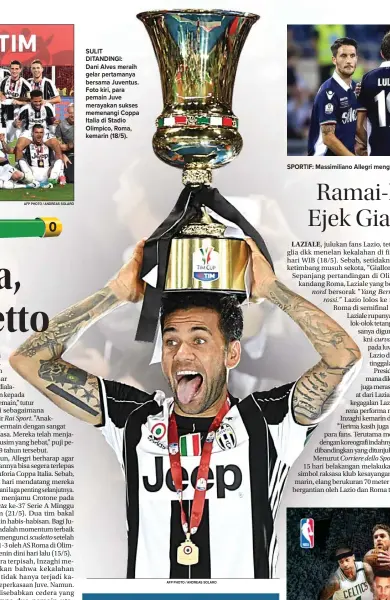  ??  ?? SULIT DITANDINGI: Dani Alves meraih gelar pertamanya bersama Juventus. Foto kiri, para pemain Juve merayakan sukses memenangi Coppa Italia di Stadio Olimpico, Roma, kemarin (18/5).