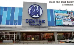  ??  ?? Located at the heart of Dagupan City, along M.H. Del Pilar Street, SM Center Dagupan will serve customers in Pangasinan's economic centre and nearby towns and cities - Lingayen, Binmaley, Mangaldan, Santa Barbara, Malasiqui, and San Carlos City.