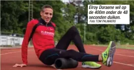  ?? Foto TOM PALMAERS ?? Elroy Doraene wil op de 400m onder de 48 seconden duiken.