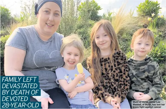  ??  ?? Mum-of-three Jamie-Lee Waddell, of Blyth, has lost her brave fight against cancer
