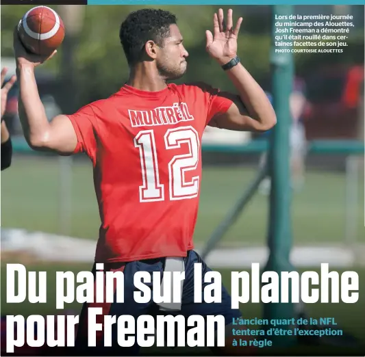  ??  ?? Lors de la première journée du minicamp des Alouettes, Josh Freeman a démontré qu’il était rouillé dans certaines facettes de son jeu. PHOTO COURTOISIE ALOUETTES