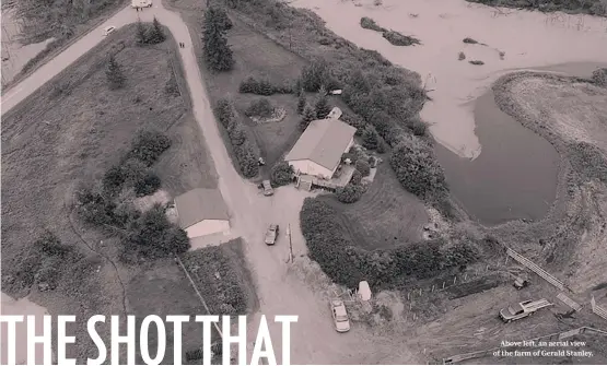  ??  ?? Above left, an aerial view of the farm of Gerald Stanley.