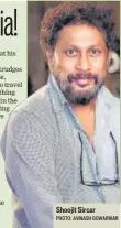  ?? PHOTO: AVINASH GOWARIKAR ?? Shoojit Sircar