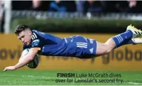  ?? FINISH ?? Luke Mcgrath dives over for Leinster’s second try