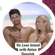  ??  ?? On Love Island with Anton Danyluk