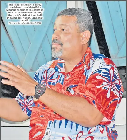  ?? Picture: JONACANI LALAKOBAU ?? The People’s Alliance party provisiona­l candidate Felix Magnus speaks to residents of Villamaria settlement during the party’s visit at their hall in Mead Rd., Nabua, Suva last month.