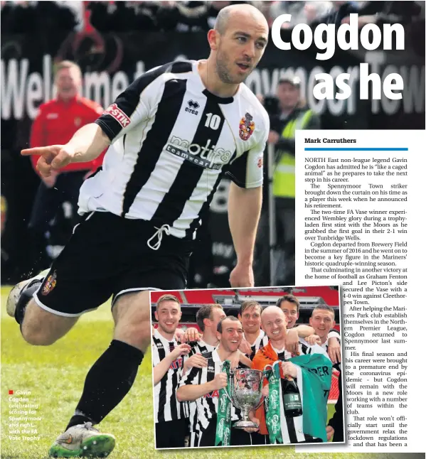  ??  ?? ■ Gavin Cogden celebratin­g scoring for Spennymoor and right, with the FA Vase Trophy