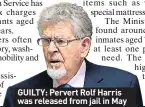  ??  ?? GUILTY: Pervert Rolf Harris was released from jail in May