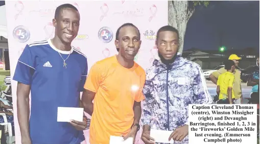  ?? ?? Caption Cleveland Thomas (centre), Winston Missigher (right) and Devaughn Barrington, finished 1, 2, 3 in the ‘Fireworks’ Golden Mile last evening. (Emmerson Campbell photo)