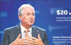  ?? BLOOMBERG ?? Stephen Schwarzman, co-founder and chief executive officer of Blackstone Group LP