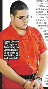  ??  ?? Cosmo DiNardo (20) legte am Donnerstag ein Geständnis ab. Ob er allein gemordet hat, wird noch ermittelt.