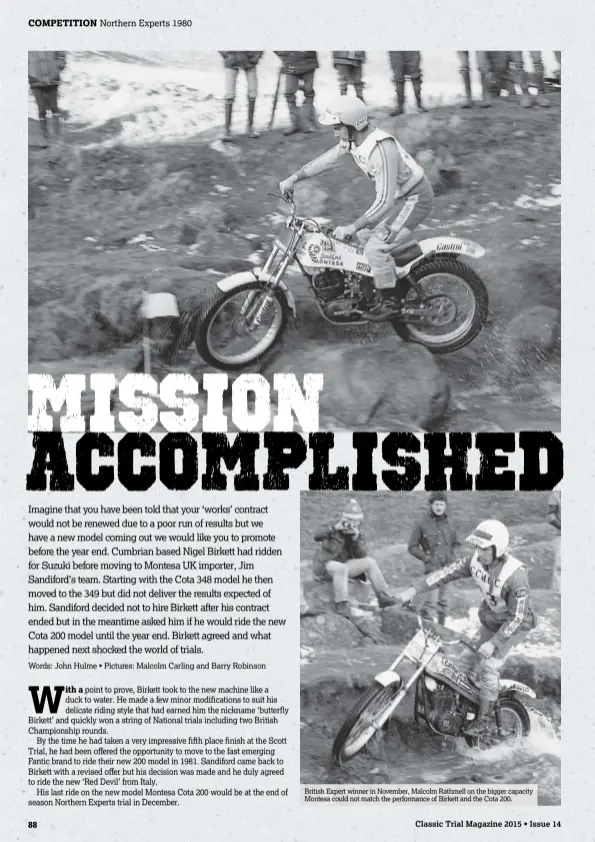  ??  ?? British Expert winner in November, Malcolm Rathmell on the bigger capacity Montesa could not match the performanc­e of Birkett and the Cota 200.