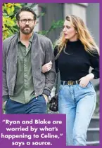  ?? ?? “Ryan and Blake are worried by what’s happening to Celine,” says a source.