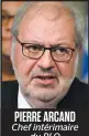  ??  ?? PIERRE ARCAND Chef intérimair­e du PLQ