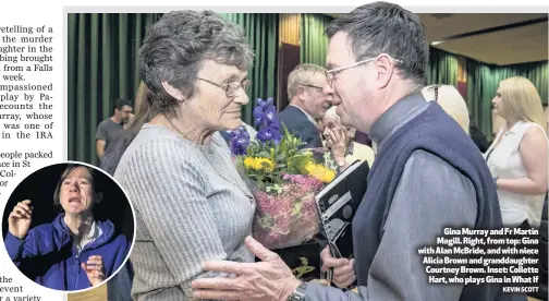  ?? KEVIN SCOTT ?? Gina Murray and Fr Martin Magill. Right, from top: Gina with Alan McBride, and with niece Alicia Brown and granddaugh­ter Courtney Brown. Inset: Collette Hart, who plays Gina in What If