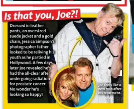  ??  ?? Joe feels like a new man after his treatment.
