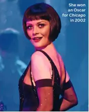  ??  ?? She won an Oscar for Chicago
in 2002