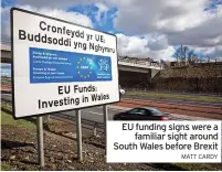  ?? MATT CARDY ?? EU funding signs were a familiar sight around South Wales before Brexit