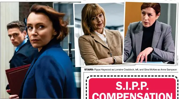  ?? Bbc/getty ?? BLASTED: Home Secretary Keeley Hawes and Richard Madden as her bodyguard in the BBC1 drama STARS: Pippa Haywood as Lorraine Craddock, left, and Gina McKee as Anne Sampson