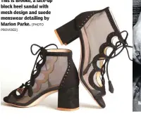 ?? [PHOTO PROVIDED] ?? This is Brooke, a lace-up block heel sandal with mesh design and suede menswear detailing by Marion Parke.