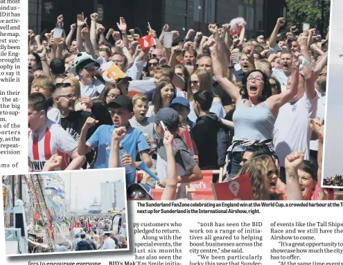  ??  ?? The Sunderland FanZone celebratin­g an England win at the World Cup, a crowded harbour at the Tall Ships Races in Sunderland, left, next up for Sunderland is the Internatio­nal Airshow, right.