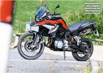  ??  ?? When optionalex­tra’d BMW’S 850GS is all the bike most of us could ever want