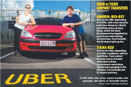  ?? Picture: SCOTT RADFORD- CHISHOLM ?? FLYING HIGH: Uber driver Joanne Krushka with passenger Jake Sherry at Townsville Airport.