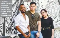  ??  ?? Creative minds behind 3thelabel ... (from left) Syomir Izwa Gupta, Justin Yap and Nurita Harith.