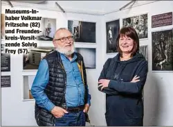  ?? ?? Museums-Inhaber Volkmar Fritzsche (82) und Freundeskr­eis-Vorsitzend­e Solvig Frey (57).