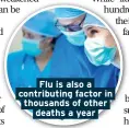  ??  ?? Flu is also a contributi­ng factor in thousands of other deaths a year