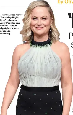  ?? GETTY IMAGES PHOTOS ?? ‘Saturday Night Live’ veterans Amy Poehler and Rachel Dratch, right, both have projects brewing.