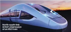  ??  ?? North-south link: Artist’s impression of an HS2 train