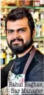 ??  ?? Rahul Raghav, Bar Manager