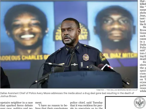  ?? TOM FOX — THE DALLAS MORNING NEWS VIA AP ?? Dallas Assistant Chief of Police Avery Moore addresses the media about a drug deal gone bad resulting in the death of Joshua Brown.