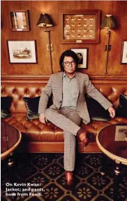  ??  ?? On Kevin Kwan: Jacket; and pants, both from Fendi.