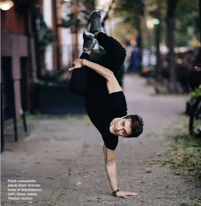  ??  ?? Fresh viewpoints: Jakub Józef Orlinski loves to breakdance; (left) Glass meets Tibetan monks