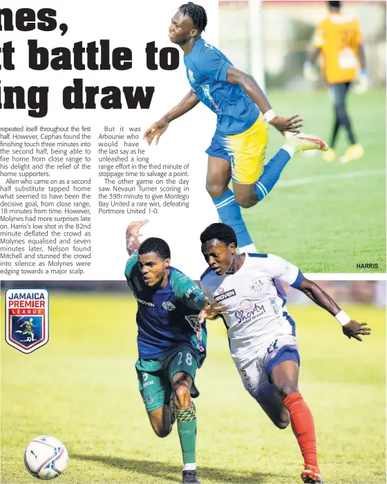  ?? NICHOLAS NUNES ?? HARRIS
Renaldo Wellington (left) of Montego Bay United FC battles with Portmore United’s Jahiem Rose during their Jamaica Premier League match at the Anthony Spaulding Sports Complex in Kingston last night.