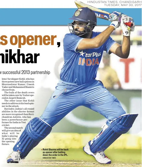  ?? HINDUSTAN TIMES ?? Rohit Sharma will be back as opener after batting down the order in the IPL.