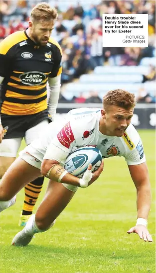  ?? PICTURES: Getty Images ?? Double trouble: Henry Slade dives over for his second try for Exeter