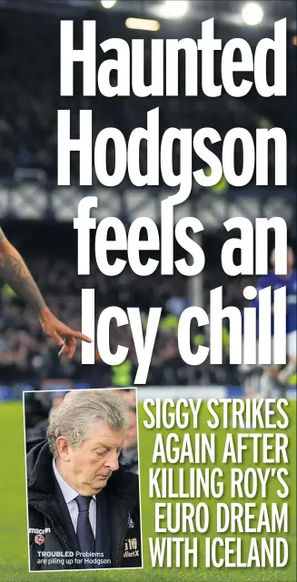  ??  ?? TROUBLED Problems are piling up for Hodgson