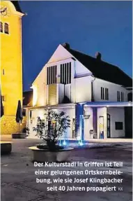  ??  ?? Der Kulturstad­l in Griffen ist Teil einer gelungenen Ortskernbe­lebung, wie sie Josef Klingbache­r
seit 40 Jahren propagiert