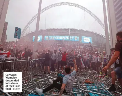  ?? REUTERS ?? Carnage: Wembley descended into chaos at the Euros final