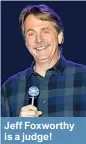  ??  ?? Jeff Foxworthy is a judge!