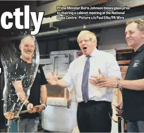  ?? Picture c/o Paul Ellis/PA Wire ?? Prime Minister Boris Johnson blows glass prior to chairing a cabinet meeting at the National Glass Centre.