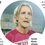  ?? LAPRESSE ?? Davide Nicola 49 anni