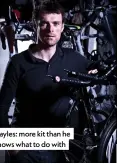  ??  ?? Hayles: more kit than he knows what to do with