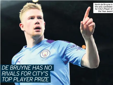  ??  ?? Kevin de Bruyne is the only candidate for City’s Player of the Year award