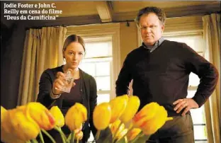  ?? Divulgação ?? Jodie Foster e John C. Reilly em cena do filme “Deus da Carnificin­a”