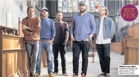  ??  ?? Abbey ever after Frightened Rabbit will play as part of The Spree next month